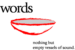Words Nothing But Empty Vessels Of Sound